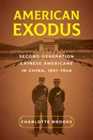 Esodo americano: i cinesi americani di seconda generazione in Cina, 1901-1949 - American Exodus: Second-Generation Chinese Americans in China, 1901-1949