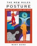 Le nuove regole della postura: Come sedersi, stare in piedi e muoversi nel mondo moderno - The New Rules of Posture: How to Sit, Stand, and Move in the Modern World