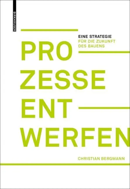 Processi di produzione - Una strategia per il futuro del settore edilizio - Prozesse entwerfen - Eine Strategie fur die Zukunft des Bauens