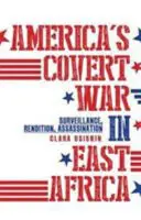 La guerra segreta dell'America in Africa orientale - Sorveglianza, consegna e assassinio - America's Covert War in East Africa - Surveillance, Rendition, Assassination