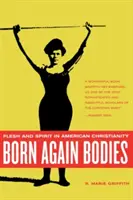 Corpi rinati: Carne e spirito nel cristianesimo americano - Born Again Bodies: Flesh and Spirit in American Christianity