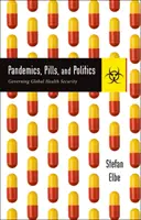 Pandemie, pillole e politica: Governare la sicurezza sanitaria globale - Pandemics, Pills, and Politics: Governing Global Health Security