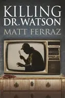 Uccidere il dottor Watson - Killing Dr. Watson
