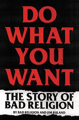 Fai quello che vuoi: la storia della cattiva religione - Do What You Want: The Story of Bad Religion