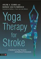 Yoga terapia per l'ictus: Un manuale per terapisti yoga e operatori sanitari - Yoga Therapy for Stroke: A Handbook for Yoga Therapists and Healthcare Professionals