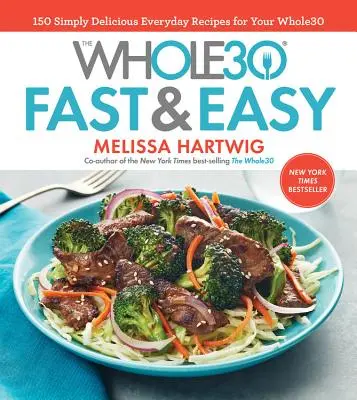 Il libro di cucina Whole30 facile e veloce: 150 ricette quotidiane semplicemente deliziose per la dieta integrale - The Whole30 Fast & Easy Cookbook: 150 Simply Delicious Everyday Recipes for Your Whole30