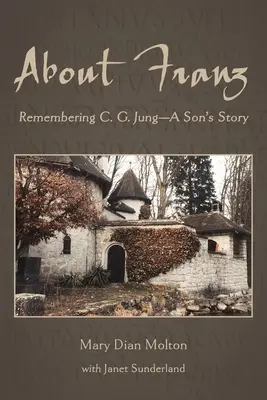 A proposito di Franz: Ricordando C. G. Jung - La storia di un figlio - About Franz: Remembering C. G. Jung-A Son's Story