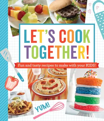 Cuciniamo insieme: Ricette divertenti e gustose da fare con i vostri bambini! - Let's Cook Together!: Fun and Tasty Recipes to Make with Your Kids!
