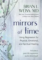 Gli specchi del tempo - Usare la regressione per la guarigione fisica, emotiva e spirituale - Mirrors of Time - Using Regression for Physical, Emotional and Spiritual Healing