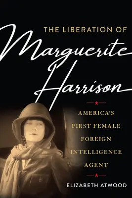 La liberazione di Marguerite Harrison: La prima donna agente dei servizi segreti americani - The Liberation of Marguerite Harrison: America's First Female Foreign Intelligence Agent