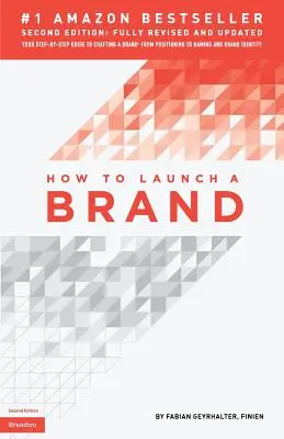 Wie man eine Marke einführt (2. Auflage): Ihr schrittweiser Leitfaden zur Entwicklung einer Marke: Von der Positionierung bis zur Namensgebung und Markenidentität - How to Launch a Brand (2nd Edition): Your Step-by-Step Guide to Crafting a Brand: From Positioning to Naming And Brand Identity