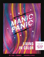 Manic Panic Living in Color: Una guida ribelle al colore dei capelli e alla vita - Manic Panic Living in Color: A Rebellious Guide to Hair Color and Life