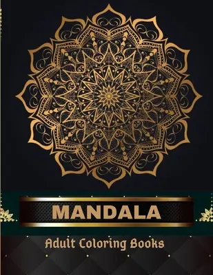 Libri da colorare per adulti Mandala 100 pagine: Libro da colorare per adulti L'arte del mandala: Disegni di mandala per adulti per rilassarsi e alleviare lo stress - Mandala Adult Coloring Books 100 Pages: Adult Coloring Book The Art of Mandala: Stress, Relieving Mandala Designs for Adults Relaxation