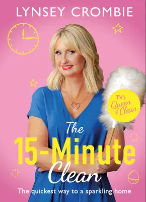 I 15 minuti di pulizia: La via più rapida per una casa scintillante - The 15-Minute Clean: The Quickest Way to a Sparkling Home