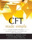 La CFT resa semplice: Guida del clinico alla pratica della terapia focalizzata sulla compassione - CFT Made Simple: A Clinician's Guide to Practicing Compassion-Focused Therapy