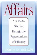Affari: Una guida per superare le ripercussioni dell'infedeltà - Affairs: A Guide to Working Through the Repercussions of Infidelity