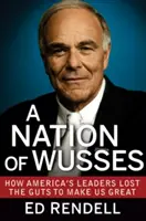 Una nazione di smidollati: Come i leader americani hanno perso il coraggio di farci diventare grandi - A Nation of Wusses: How America's Leaders Lost the Guts to Make Us Great