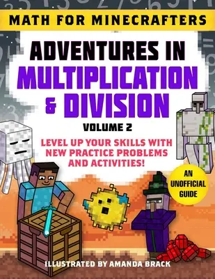 Matematica per Minecrafters: Avventure nella moltiplicazione e nella divisione (volume 2): Migliora le tue abilità con nuovi problemi e attività! - Math for Minecrafters: Adventures in Multiplication & Division (Volume 2): Level Up Your Skills with New Practice Problems and Activities!