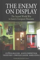 Il nemico in mostra: La seconda guerra mondiale nei musei dell'Europa orientale - The Enemy on Display: The Second World War in Eastern European Museums