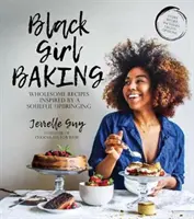 Black Girl Baking: Ricette salutari ispirate da un'educazione piena di anima - Black Girl Baking: Wholesome Recipes Inspired by a Soulful Upbringing