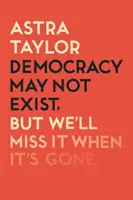 La democrazia può anche non esistere, ma ci mancherà quando se ne andrà - Democracy May Not Exist But We'll Miss it When It's Gone