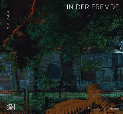 Romeo Alaeff: In Der Fremde: Immagini da casa - Romeo Alaeff: In Der Fremde: Pictures from Home