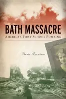 Massacro di Bath: Il primo attentato a una scuola in America - Bath Massacre: America's First School Bombing