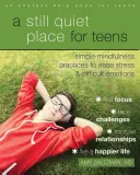 Un posto tranquillo per gli adolescenti: Un libro di lavoro sulla mindfulness per alleviare lo stress e le emozioni difficili - A Still Quiet Place for Teens: A Mindfulness Workbook to Ease Stress and Difficult Emotions