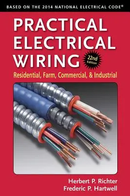 Cablaggio elettrico pratico: Residenziale, agricolo, commerciale e industriale - Practical Electrical Wiring: Residential, Farm, Commercial, and Industrial