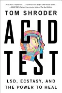 Acid Test: Lsd, ecstasy e il potere di guarire - Acid Test: Lsd, Ecstasy, and the Power to Heal