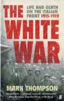 La guerra bianca - Vita e morte sul fronte italiano, 1915-1919 - White War - Life and Death on the Italian Front, 1915-1919