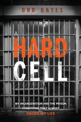 Una cella dura: la mia incarcerazione e le condizioni di detenzione che hanno quasi messo fine alla mia vita - A Hard Cell: My Incarceration And The Prison Conditions That Almost Ended My Life