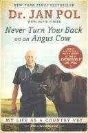 Mai voltare le spalle a una mucca Angus: La mia vita di veterinario di campagna - Never Turn Your Back on an Angus Cow: My Life as a Country Vet