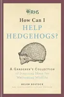 RHS Come posso aiutare i ricci? - Una collezione di idee ispirate per accogliere la fauna selvatica - RHS How Can I Help Hedgehogs? - A Gardener's Collection of Inspiring Ideas for Welcoming Wildlife