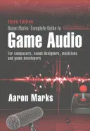 Guida completa all'audio dei giochi di Aaron Marks: Per compositori, progettisti del suono, musicisti e sviluppatori di giochi - Aaron Marks' Complete Guide to Game Audio: For Composers, Sound Designers, Musicians, and Game Developers