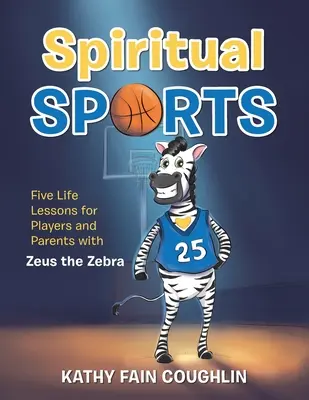 Sport spirituali: Cinque lezioni di vita per giocatori e genitori con Zeus la zebra - Spiritual Sports: Five Life Lessons for Players and Parents with Zeus the Zebra