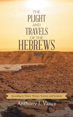 La situazione e i viaggi degli Ebrei: Secondo Vance: Storia, scienza e scritture - The Plight and Travels of the Hebrews: According to Vance: History, Science, and Scripture