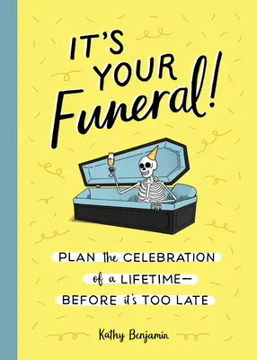 È il tuo funerale! Pianificare la celebrazione di una vita, prima che sia troppo tardi - It's Your Funeral!: Plan the Celebration of a Lifetime--Before It's Too Late