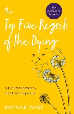 I cinque rimpianti dei morenti: Una vita trasformata dai cari che se ne vanno - Top Five Regrets of the Dying: A Life Transformed by the Dearly Departing