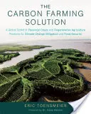 La soluzione per l'agricoltura del carbonio: Un kit globale di colture perenni e pratiche di agricoltura rigenerativa per la mitigazione dei cambiamenti climatici e la sicurezza alimentare. - The Carbon Farming Solution: A Global Toolkit of Perennial Crops and Regenerative Agriculture Practices for Climate Change Mitigation and Food Secu