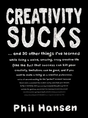 La creatività fa schifo: E altre 30 cose che ho imparato vivendo una vita strana, incredibile, folle e creativa - Creativity Sucks: And 30 Other Things I've Learned While Living a Weird, Amazing, Crazy, Creative Life