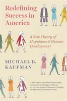 Ridefinire il successo in America: Una nuova teoria della felicità e dello sviluppo umano - Redefining Success in America: A New Theory of Happiness and Human Development