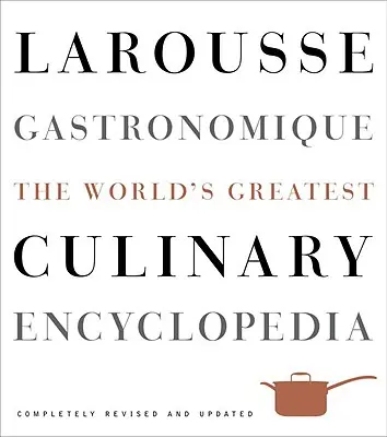 Larousse Gastronomique: La più grande enciclopedia culinaria del mondo - Larousse Gastronomique: The World's Greatest Culinary Encyclopedia