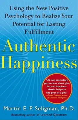 Felicità autentica: Usare la nuova psicologia positiva per realizzare il proprio potenziale di realizzazione duratura - Authentic Happiness: Using the New Positive Psychology to Realize Your Potential for Lasting Fulfillment