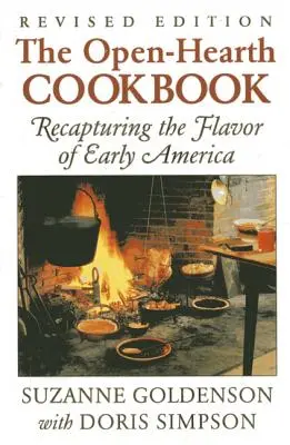 Ricettario a cuore aperto: Riconoscere il sapore della prima America, 1a edizione - Open-Hearth Cookbook: Recapturing the Flavor of Early America, 1st Edition