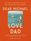Caro Michael, voglio bene a papà: Lettere, risate e tutte le cose che lasciamo in sospeso. - Dear Michael, Love Dad: Letters, Laughter and All the Things We Leave Unsaid.