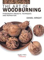 L'arte della combustione del legno: Progetti, tecniche e ispirazioni per la pirografia - The Art of Woodburning: Pyrography Projects, Techniques and Inspiration
