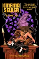 Cinema Sewer Volume 6: La guida per soli adulti ai film più malati e sexy della storia! - Cinema Sewer Volume 6: The Adults Only Guide to History's Sickest and Sexiest Movies!