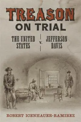 Il processo per tradimento: Gli Stati Uniti contro Jefferson Davis - Treason on Trial: The United States V. Jefferson Davis