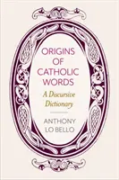 Origini delle parole cattoliche: Un dizionario discorsivo - Origins of Catholic Words: A Discursive Dictionary